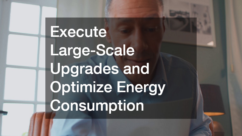 Execute Large-Scale Upgrades and Optimize Energy Consumption