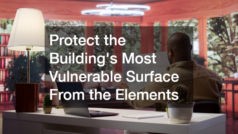 Protect the Building’s Most Vulnerable Surface From the Elements