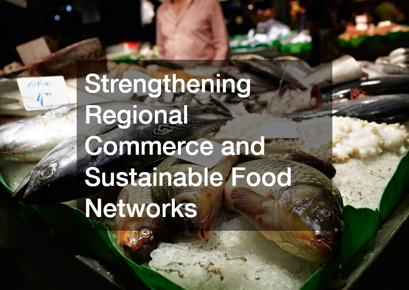 Strengthening Regional Commerce and Sustainable Food Networks