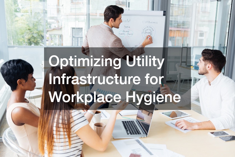 Optimizing Utility Infrastructure for Workplace Hygiene