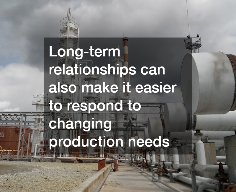 Long-term relationships can also make it easier to respond to changing production needs