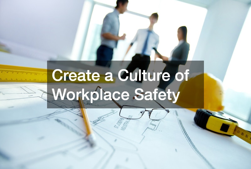 Create a Culture of Workplace Safety