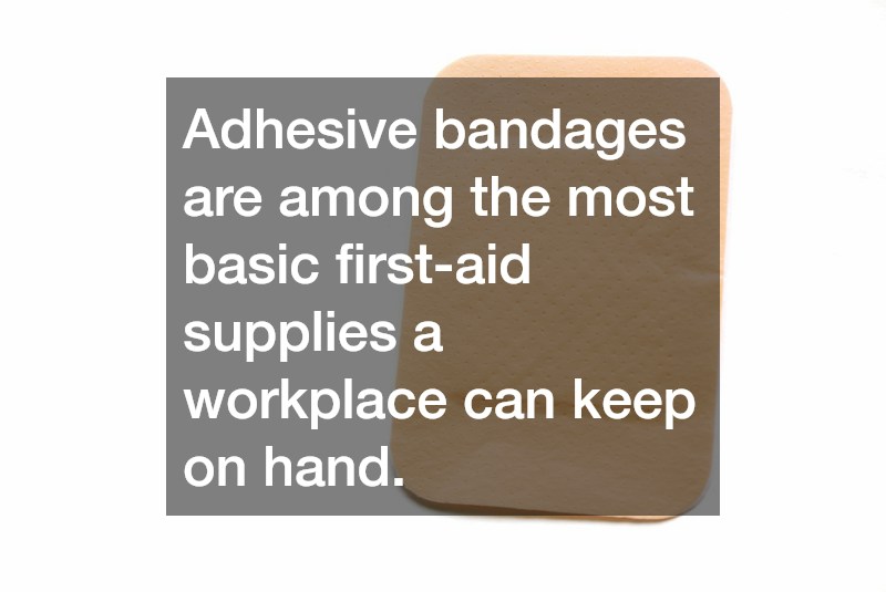 Adhesive bandages are among the most basic first-aid supplies a workplace can keep on hand.
