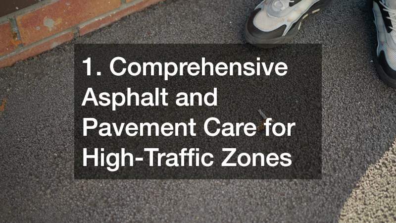 1. Comprehensive Asphalt and Pavement Care for High-Traffic Zones