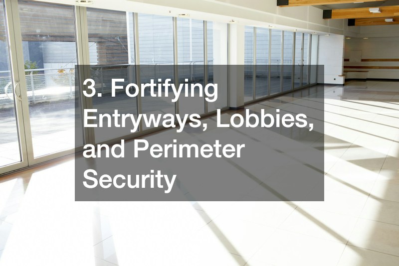 3. Fortifying Entryways, Lobbies, and Perimeter Security