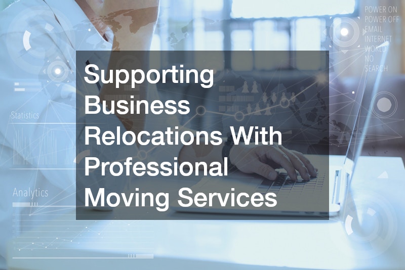 Supporting Business Relocations With Professional Moving Services