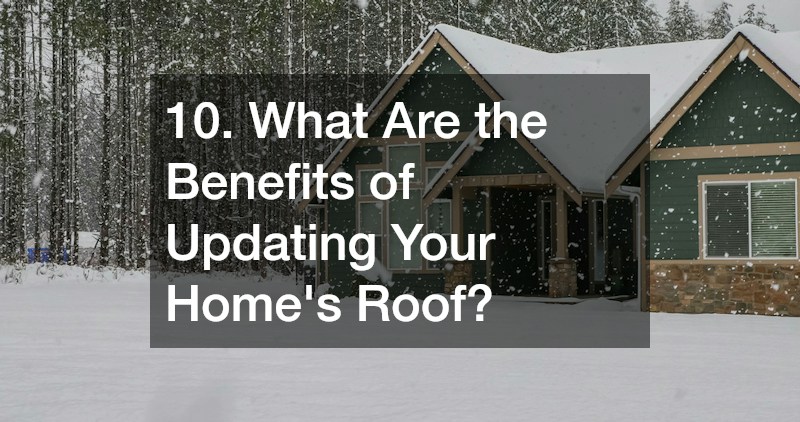 10. What Are the Benefits of Updating Your Home