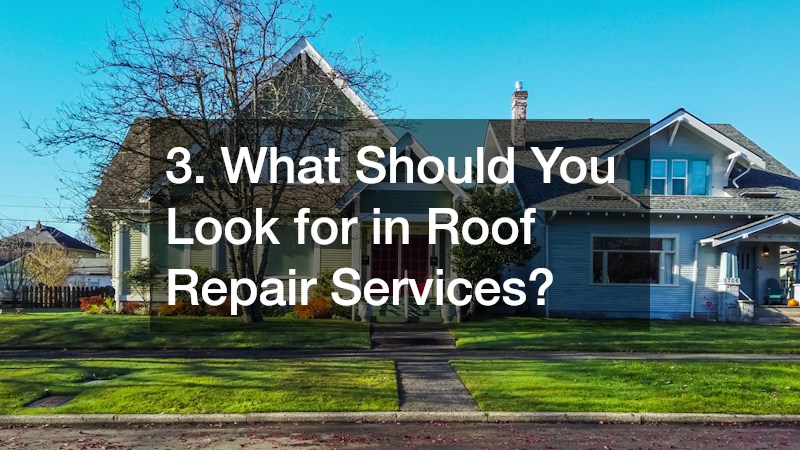 3. What Should You Look for in Roof Repair Services?