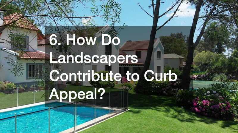 6. How Do Landscapers Contribute to Curb Appeal?