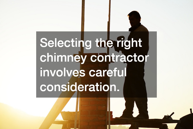 Selecting the right chimney contractor involves careful consideration.