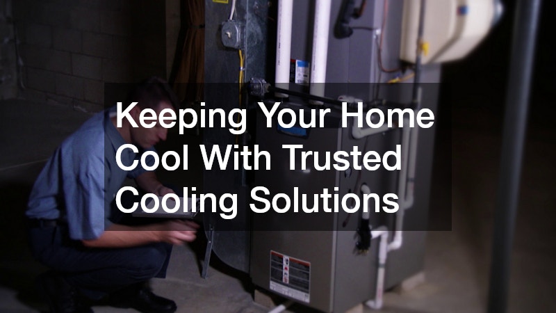 Keeping Your Home Cool With Trusted Cooling Solutions