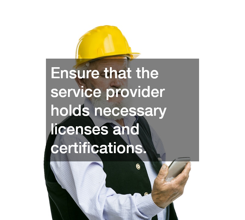 Ensure that the service provider holds necessary licenses and certifications.