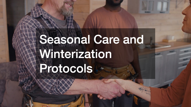 Seasonal Care and Winterization Protocols