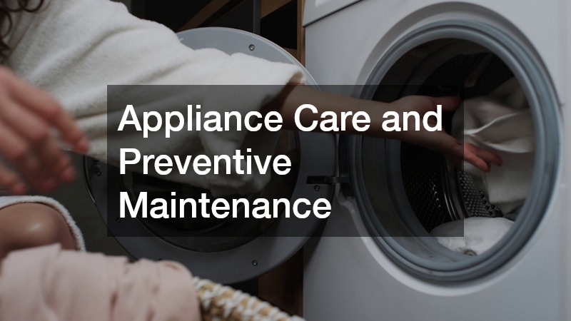 Appliance Care and Preventive Maintenance