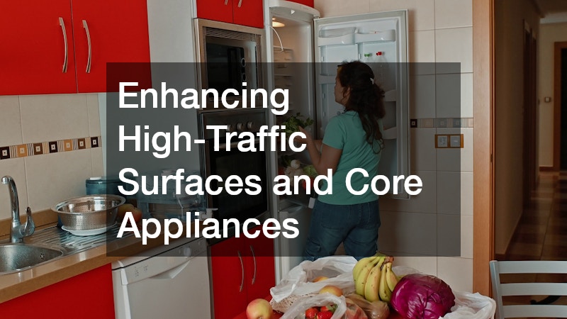 Enhancing High-Traffic Surfaces and Core Appliances