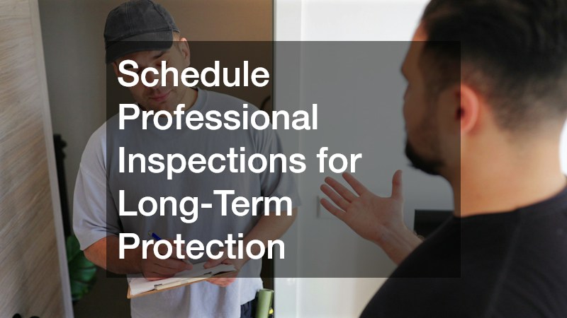 Schedule Professional Inspections for Long-Term Protection