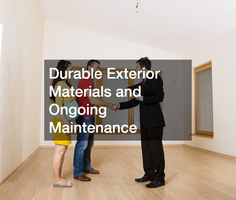 Durable Exterior Materials and Ongoing Maintenance