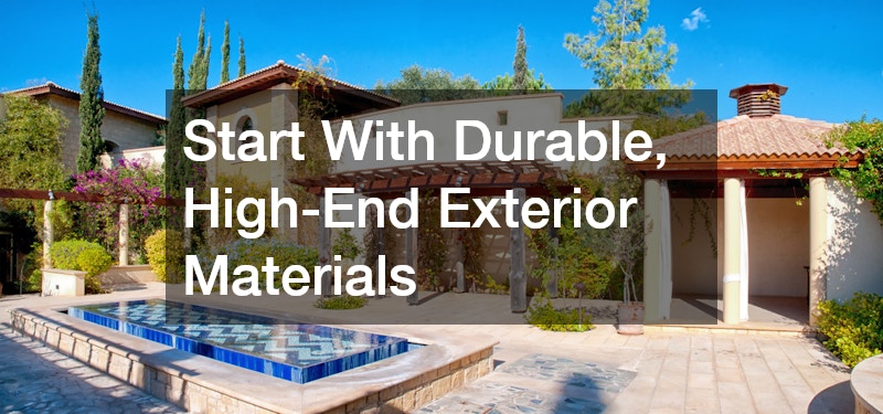Start With Durable, High-End Exterior Materials