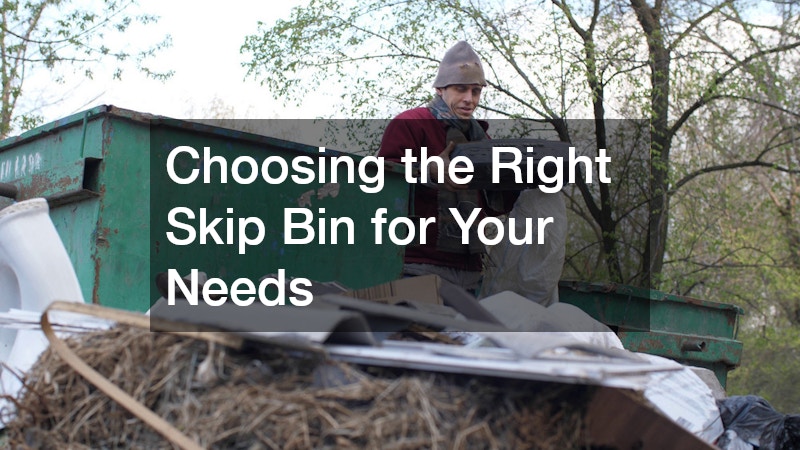 Choosing the Right Skip Bin for Your Needs