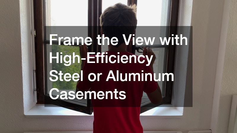 Frame the View with High-Efficiency Steel or Aluminum Casements