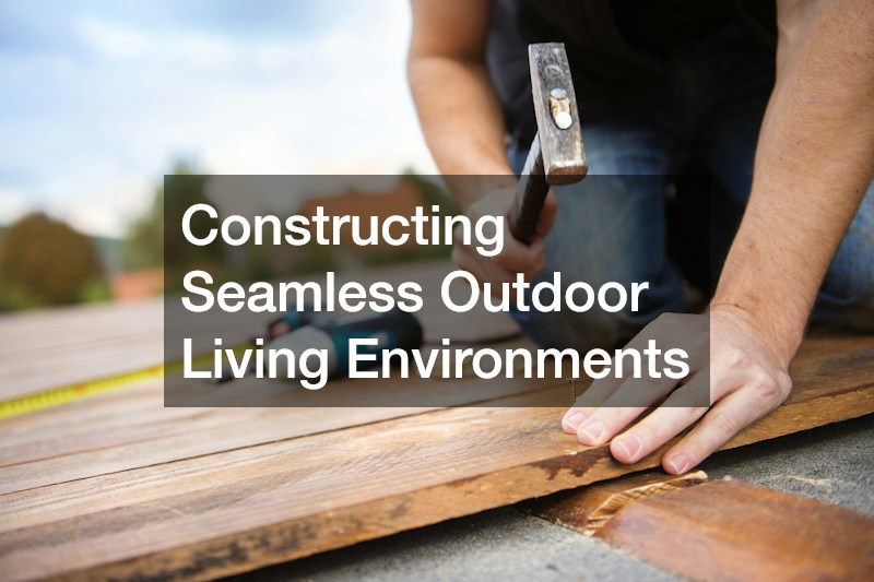 Constructing Seamless Outdoor Living Environments