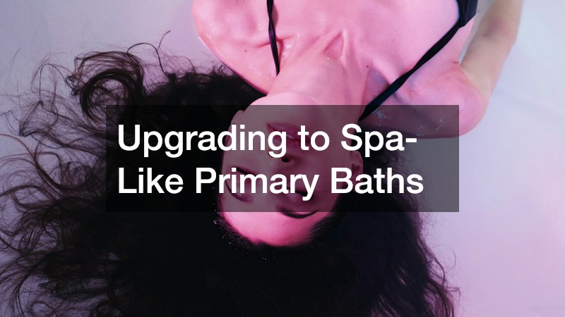 Upgrading to Spa-Like Primary Baths