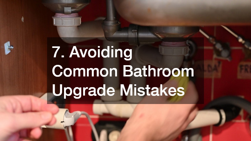7. Avoiding Common Bathroom Upgrade Mistakes