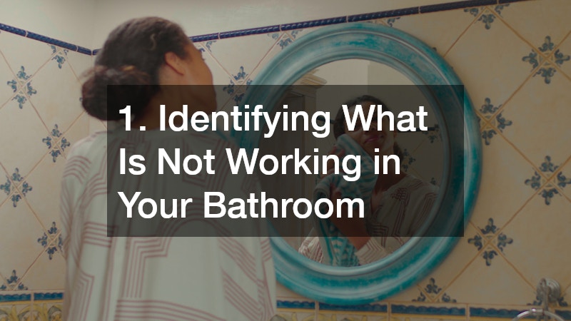 1. Identifying What Is Not Working in Your Bathroom