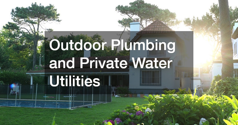 Outdoor Plumbing and Private Water Utilities