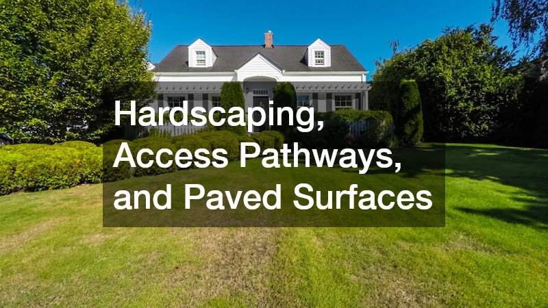 Hardscaping, Access Pathways, and Paved Surfaces