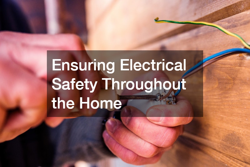 Ensuring Electrical Safety Throughout the Home