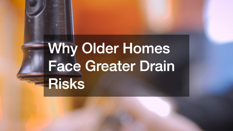 Why Older Homes Face Greater Drain Risks