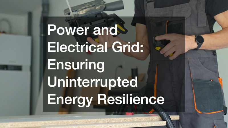 Power and Electrical Grid: Ensuring Uninterrupted Energy Resilience