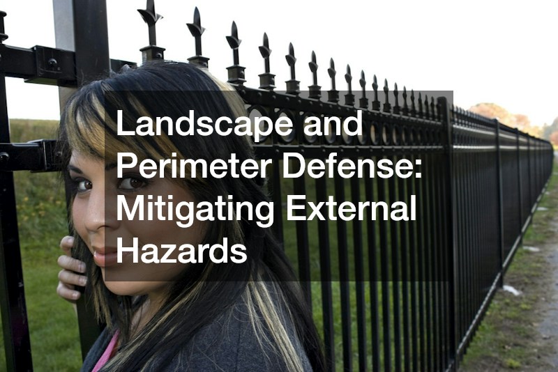 Landscape and Perimeter Defense: Mitigating External Hazards