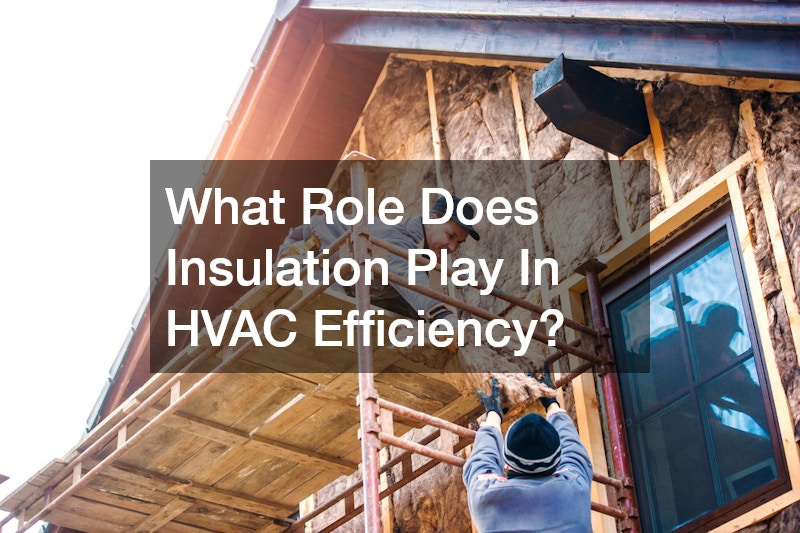 What Role Does Insulation Play In HVAC Efficiency?