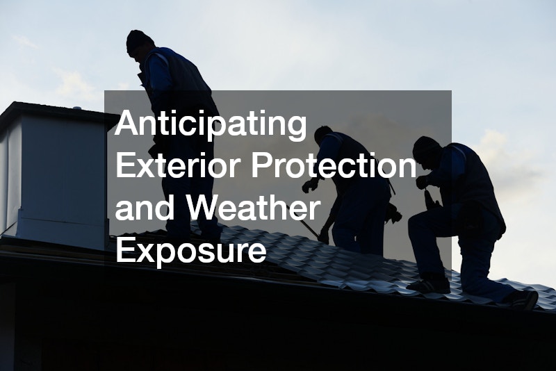 Anticipating Exterior Protection and Weather Exposure