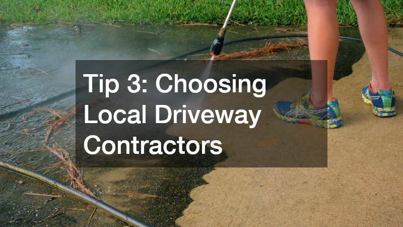 Tip 3: Choosing Local Driveway Contractors