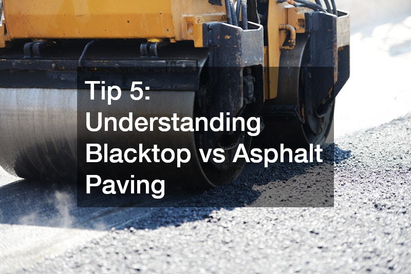 Tip 5: Understanding Blacktop vs Asphalt Paving