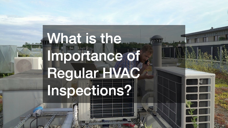 What is the Importance of Regular HVAC Inspections?