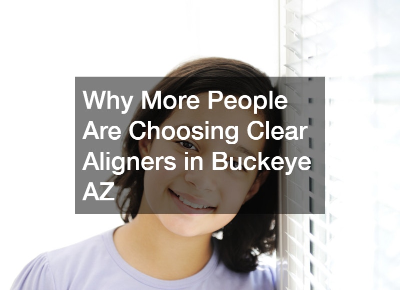 Why More People Are Choosing Clear Aligners in Buckeye AZ
