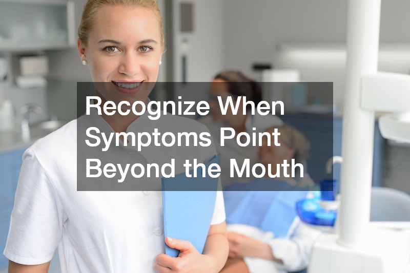 Recognize When Symptoms Point Beyond the Mouth