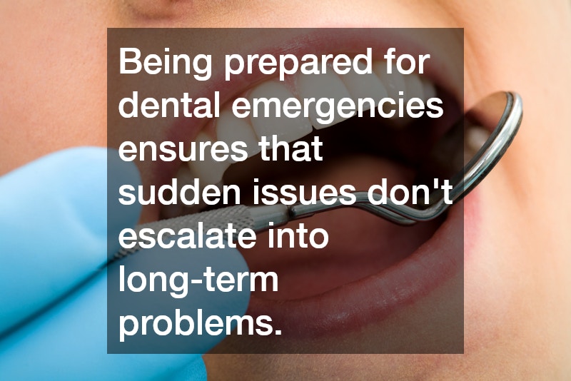 Being prepared for dental emergencies ensures that sudden issues don’t escalate into long-term problems.
