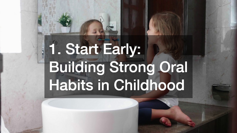 1. Start Early: Building Strong Oral Habits in Childhood