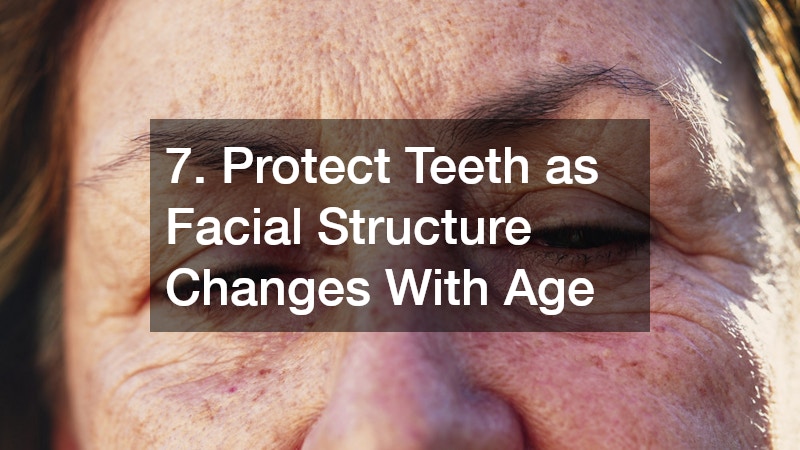 7. Protect Teeth as Facial Structure Changes With Age