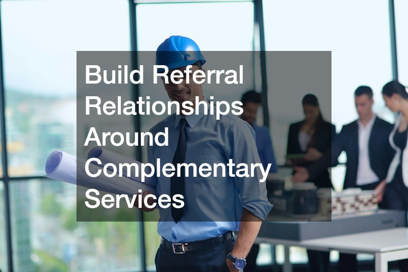 Build Referral Relationships Around Complementary Services