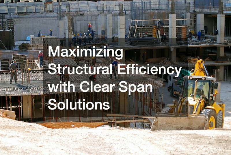Maximizing Structural Efficiency with Clear Span Solutions