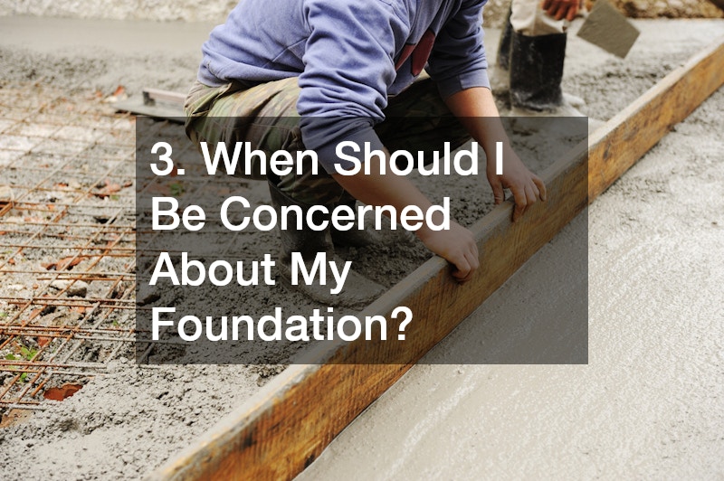 3. When Should I Be Concerned About My Foundation?
