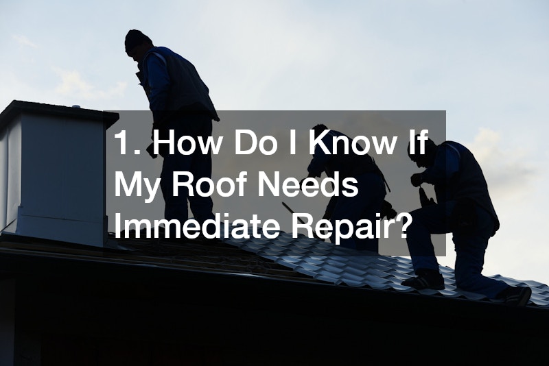 1. How Do I Know If My Roof Needs Immediate Repair?