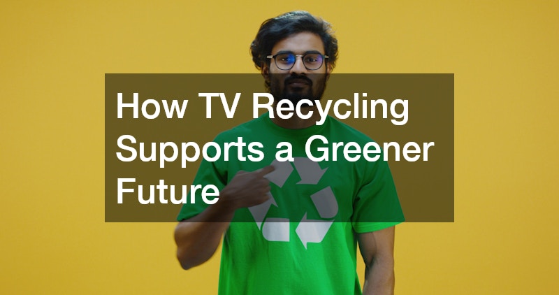 How TV Recycling Supports a Greener Future