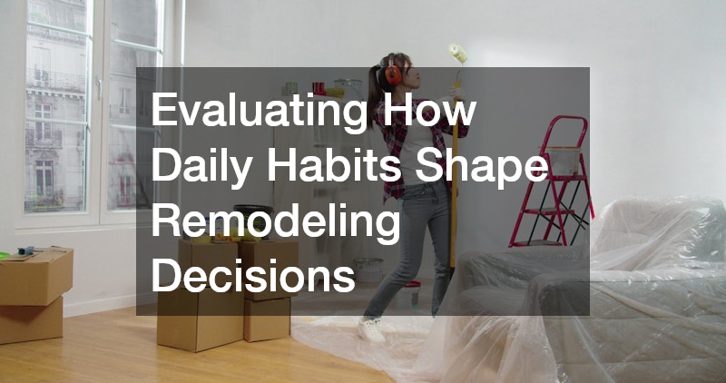 Evaluating How Daily Habits Shape Remodeling Decisions